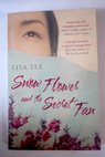 Snow Flower and the secret fan / Lisa See