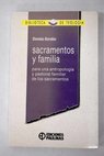 Sacramentos y familia para una antropologa y pastoral familiar de los sacramentos / Dionisio Borobio