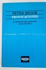 Provocaciones cuarenta aos de experimentacin en el teatro 1946 1987 / Peter Brook