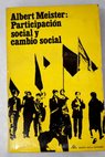 Participacin social y cambio social materiales para una sociologa del asociacionismo / Albert Meister
