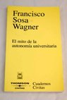 El mito de la autonoma universitaria / Francisco Sosa Wagner
