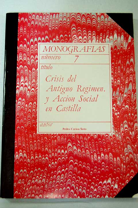 Crisis del Antiguo Rgimen y accin social en Castilla / Pedro Carasa Soto