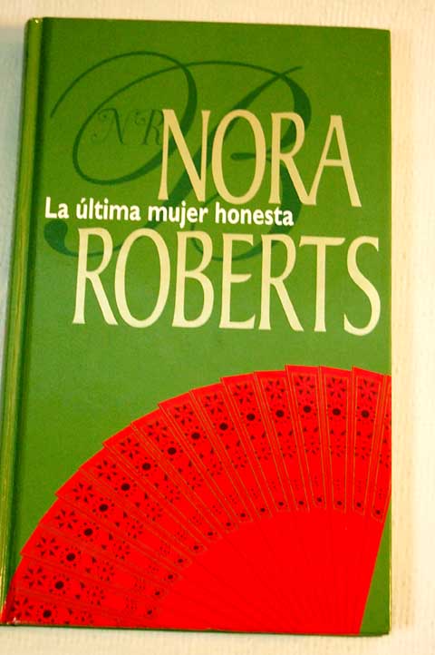 La ltima mujer honesta tres hermanas y un destino / Nora Roberts