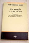 Sociología y educación funciones del sistema educativo en sociedades modernas / José Taberner Guasp