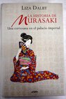 La historia de Murasaki / Liza Dalby