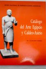 Catálogo del arte egipcio y caldeo asirio / María José Almagro Gorbea