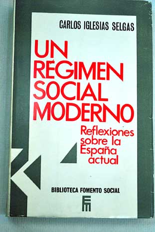 Un régimen social moderno reflexiones sobre la España actual / Carlos Iglesias Selgas