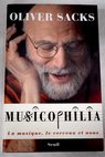 Musicophilia la musique le cerveau et nous / Oliver Sacks