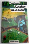 El seor de la coca / Pedro Casals Aldama