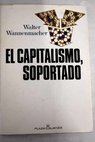 El capitalismo soportado realidad y evolución de la economía en Occidente y en Oriente / Walter Wannenmacher