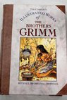 The complete illustrated works of the Brothers Grimm / Grimm Jacob Grimm Wilhelm