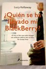 Quin se ha llevado mi BlackBerry / Lucy Kellaway