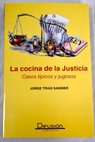 La cocina de la justicia casos tpicos y jugosos / Jorge Tras Sagnier