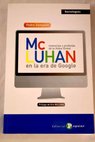 McLuhan en la era de Google memorias y profecas de la aldea global / Pedro Sempere