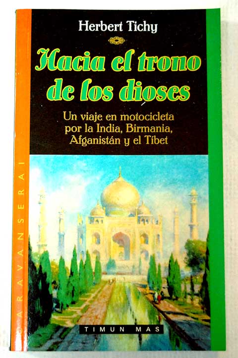 Hacia el trono de los dioses un viaje en motocicleta por la India Birmania Afganistn y el Tbet / Herbert Tichy