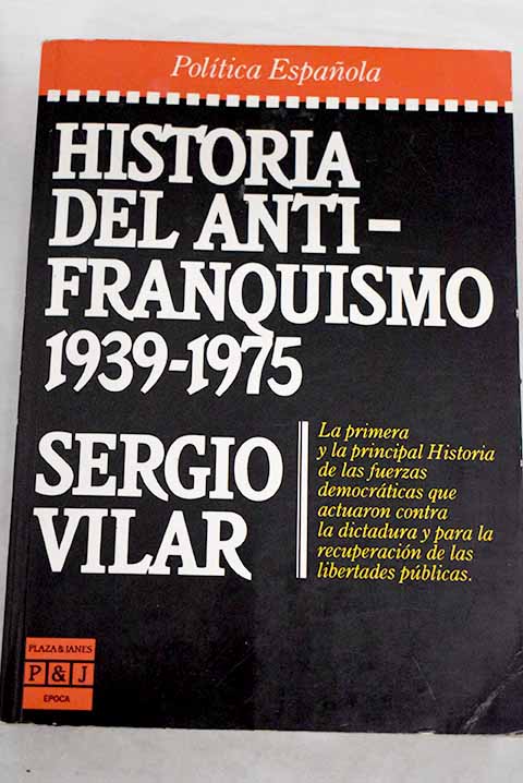 Historia del antifranquismo 1939 1975 / Sergio Vilar