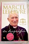 Marcel Lefebvre la biografía / Bernard Tissier de Mallerais