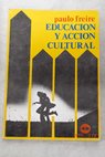 Educacin y accin cultural / Paulo Freire