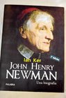 John Henry Newman una biografía / Ian Ker