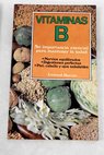Vitaminas B su importancia esencial para mantener la salud / Leonard Mervyn