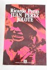 Juan Prez Jolote biografa de un tzotzil / Ricardo Pozas