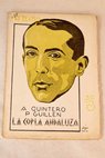 La copla andaluza comedia popular en tres actos divididos en seis cuadros un prólogo y una alegoría / Antonio Quintero