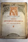 Les edifices religieux XVII XVIII XIX siècles / Jean Bayet