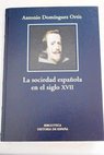 La sociedad espaola en el siglo XVII / Antonio Domnguez Ortiz