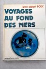 Voyages au fond des mers / Jean Albert Foëx