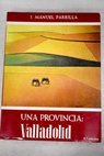 Una provincia Valladolid / José Manuel Parrilla