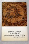La villa romana de Quintanilla de la Cueza Palencia guía de las excavaciones / Miguel Ángel García Guinea