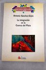 La integracin en la cuenca del Plata / Antonio Snchez Gijn