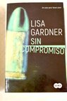 Sin compromiso / Lisa Gardner