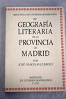 Geografía literaria de la provincia de Madrid / José Fradejas Lebrero