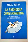 La pachorra conservadora poltica y economa en la gobernacin de Rajoy / Mikel Buesa