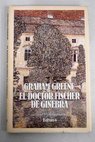 El doctor Fischer de Ginebra o La fiesta de la bomba / Graham Greene
