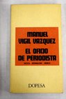 El oficio de periodista noticia información crónica / Manuel Vigil y Vázquez