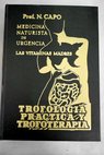 Medicina naturista de urgencia trofologa prctica y trofoterapia / Nicols Capo