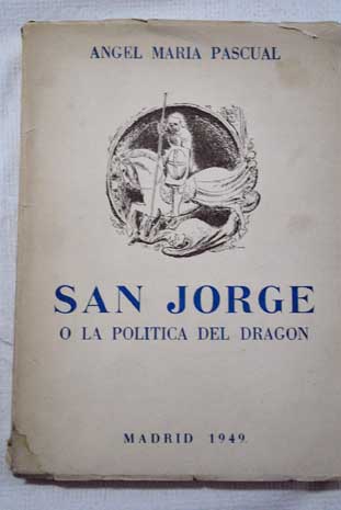 San Jorge o la poltica del dragn / ngel Mara Pascual