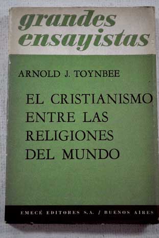 El cristianismo entre las religiones del mundo / Arnold Joseph Toynbee