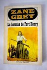 La heroina de Fort Henry / Zane Grey