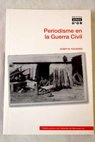 Periodisme en la Guerra Civil 1936 39 / Josep Maria Figueres i Artigas