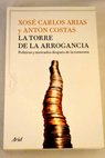 La torre de la arrogancia polticas y mercados despus de la tormenta / Jos Carlos Arias Moreira