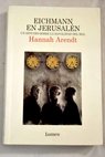 Eichmann en Jerusaln un estudio sobre la banalidad del mal / Hannah Arendt