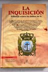La Inquisición tribunal contra los delitos de fe / Pilar Huertas