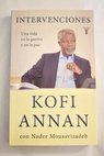 Intervenciones una vida en la guerra y en la paz / Kofi A Annan