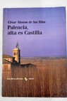 Palencia alta es Castilla / Csar Alonso de los Ros
