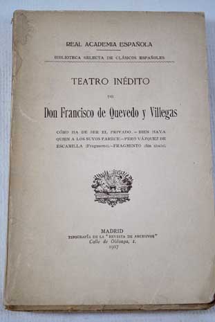 Teatro indito de Don Francisco de Quevedo y Villegas / Francisco de Quevedo y Villegas