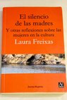 El silencio de las madres y otras reflexiones sobre las mujeres en la cultura / Laura Freixas
