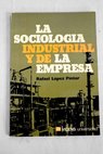La Sociologa industrial y de la empresa / Rafael Lpez Pintor